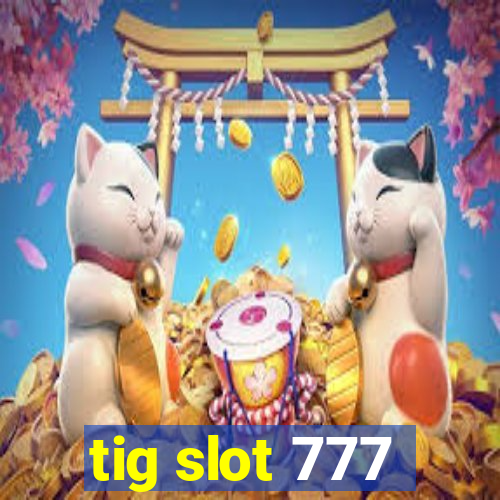 tig slot 777